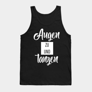 Augen Zu Und Tanzen Tank Top